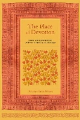 Sukanya Sarbadhikary - The Place of Devotion: Siting and Experiencing Divinity in Bengal-Vaishnavism - 9780520287716 - V9780520287716