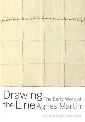 Christina Bryan Rosenberger - Drawing the Line: The Early Work of Agnes Martin - 9780520288249 - V9780520288249