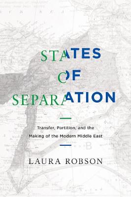 Laura Robson - States of Separation: Transfer, Partition, and the Making of the Modern Middle East - 9780520292154 - V9780520292154