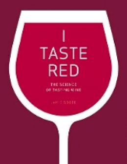 Jamie Goode - I Taste Red: The Science of Tasting Wine - 9780520292246 - V9780520292246