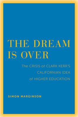 Simon Marginson - The Dream Is Over: The Crisis of Clark Kerr´s California Idea of Higher Education - 9780520292840 - V9780520292840