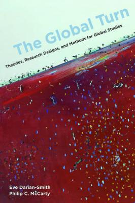 Eve Darian-Smith - The Global Turn: Theories, Research Designs, and Methods for Global Studies - 9780520293038 - V9780520293038