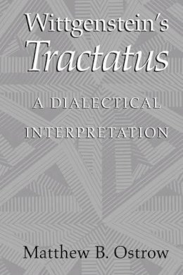 Matthew B. Ostrow - Wittgenstein´s Tractatus: A Dialectical Interpretation - 9780521006491 - KOC0009928