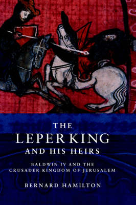 Bernard Hamilton - The Leper King and his Heirs: Baldwin IV and the Crusader Kingdom of Jerusalem - 9780521017473 - V9780521017473