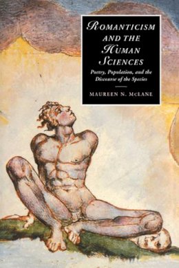 Maureen N. McLane - Romanticism and the Human Sciences: Poetry, Population, and the Discourse of the Species - 9780521028202 - V9780521028202