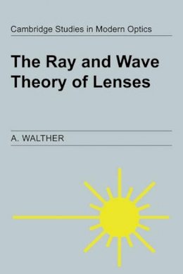 A. Walther - The Ray and Wave Theory of Lenses - 9780521028295 - V9780521028295