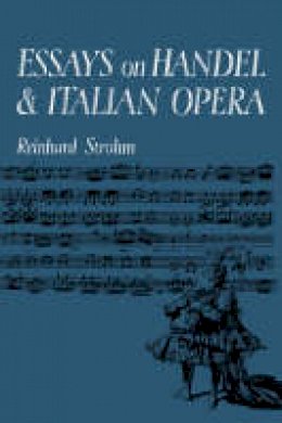 Reinhard Strohm - Essays on Handel and Italian Opera - 9780521088350 - V9780521088350