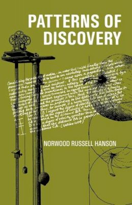 Norwood Russell Hanson - Patterns of Discovery: An Inquiry into the Conceptual Foundations of Science - 9780521092616 - V9780521092616