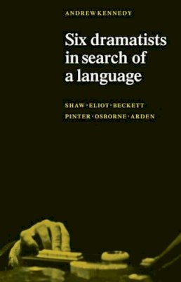 Andrew K. Kennedy - Six Dramatists in Search of a Language: Studies in Dramatic Language - 9780521098663 - V9780521098663