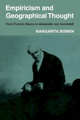 Margarita Bowen - Empiricism and Geographical Thought: From Francis Bacon to Alexander von Humbolt - 9780521105590 - V9780521105590