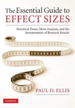 Paul D. Ellis - The Essential Guide to Effect Sizes: Statistical Power, Meta-Analysis, and the Interpretation of Research Results - 9780521142465 - V9780521142465