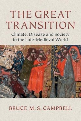 Bruce M. S. Campbell - The Great Transition: Climate, Disease and Society in the Late-Medieval World - 9780521144438 - V9780521144438