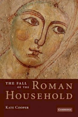 Kate Cooper - The Fall of the Roman Household - 9780521187930 - V9780521187930