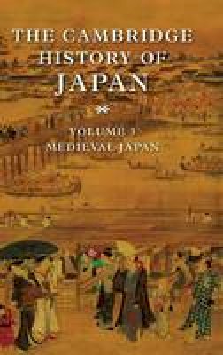 Kozo Yamamura (Ed.) - The Cambridge History of Japan 6 Volume Set: Volume 3: Medieval Japan - 9780521223546 - V9780521223546