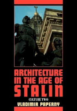 Vladimir Paperny - Architecture in the Age of Stalin: Culture Two - 9780521292603 - V9780521292603