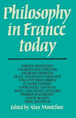 Alan Montefiore (Ed.) - Philosophy in France Today - 9780521296731 - 9780521296731