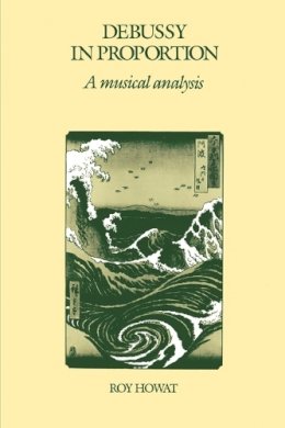 Roy Howat - Debussy in Proportion: A Musical Analysis - 9780521311458 - V9780521311458