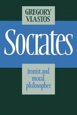 Gregory Vlastos - Socrates: Ironist and Moral Philosopher - 9780521314503 - V9780521314503