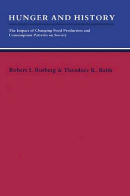 Robert I. Rotberg (Ed.) - Hunger and History: The Impact of Changing Food Production and Consumption Patterns on Society - 9780521315050 - KEX0285015