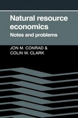 Jon M. Conrad - Natural Resource Economics: Notes and Problems - 9780521337694 - V9780521337694