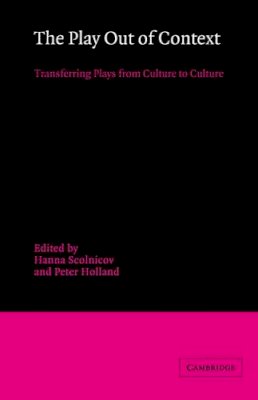 Hanna Scolnicov - The Play out of Context: Transferring Plays from Culture to Culture - 9780521344333 - V9780521344333