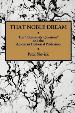 Peter Novick - That Noble Dream: The ´Objectivity Question´ and the American Historical Profession - 9780521357456 - V9780521357456