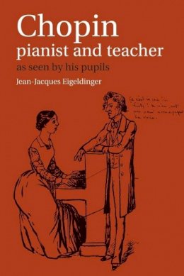 Jean-Ja Eigeldinger - Chopin: Pianist and Teacher: As Seen by his Pupils - 9780521367097 - V9780521367097