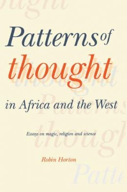 Robin Horton - Patterns of Thought in Africa and the West: Essays on Magic, Religion and Science - 9780521369268 - KSG0033296