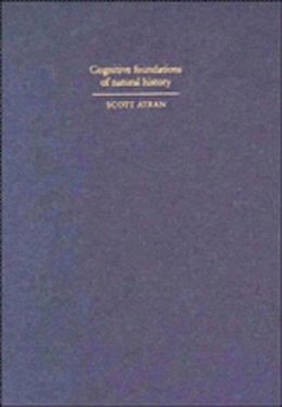 Scott Atran - Cognitive Foundations of Natural History: Towards an Anthropology of Science - 9780521372930 - KSG0032987