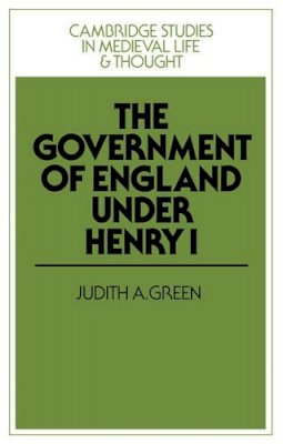 Judith A. Green - The Government of England under Henry I - 9780521375863 - V9780521375863