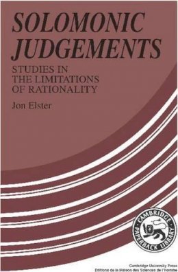 Jon Elster - Solomonic Judgements: Studies in the Limitation of Rationality - 9780521376082 - KSG0038220 Jon Elster - Solomonic Judgements: Studies in the Limitation of Rationality - 9780521376082 - KSG0038220
