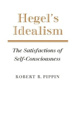 Robert B. Pippin - Hegel´s Idealism: The Satisfactions of Self-Consciousness - 9780521379236 - V9780521379236