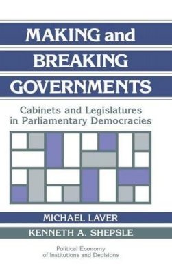 Edited By Michael La - Making and Breaking Governments: Cabinets and Legislatures in Parliamentary Democracies - 9780521432450 - V9780521432450