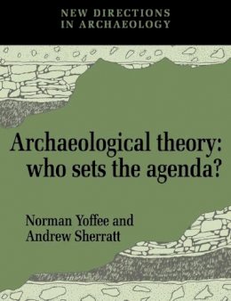 Norman Yoffee - Archaeological Theory: Who Sets the Agenda? - 9780521449588 - V9780521449588