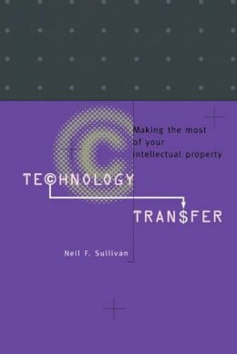 Neil F. Sullivan - Technology Transfer: Making the Most of Your Intellectual Property - 9780521460668 - V9780521460668