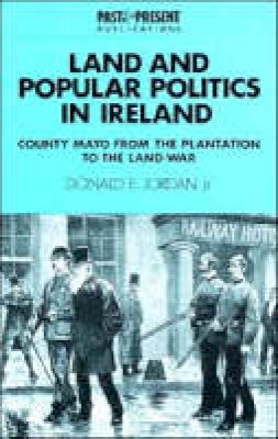 Donald E. Jordan - Past and Present Publications: Land and Popular Politics in Ireland: County Mayo from the Plantation to the Land War - 9780521466837 - 9780521466837