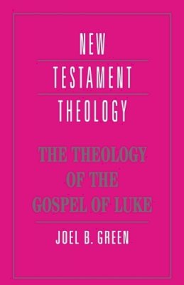 Professor Joel B. Green - The Theology of the Gospel of Luke - 9780521469326 - V9780521469326