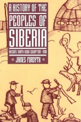 James Forsyth - A History of the Peoples of Siberia: Russia´s North Asian Colony 1581–1990 - 9780521477710 - V9780521477710