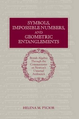 Helena M. Pycior - Symbols, Impossible Numbers, and Geometric Entanglements: British Algebra through the Commentaries on Newton´s Universal Arithmetick - 9780521481243 - KSG0037695 Helena M. Pycior - Symbols, Impossible Numbers, and Geometric Entanglements: British Algebra through the Commentaries on Newton´s Universal Arithmetick - 9780521481243 - KSG0037695