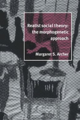 Margaret S. Archer - Realist Social Theory: The Morphogenetic Approach - 9780521484428 - V9780521484428