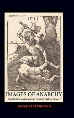 Ioannis D. Evrigenis - Images of Anarchy: The Rhetoric and Science in Hobbes´s State of Nature - 9780521513722 - KTS0038113 Ioannis D. Evrigenis - Images of Anarchy: The Rhetoric and Science in Hobbes´s State of Nature - 9780521513722 - KTS0038113