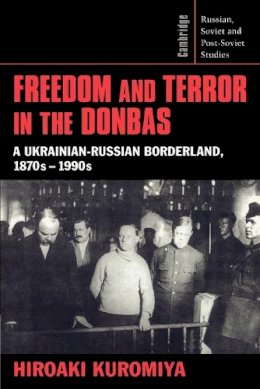 Hiroaki Kuromiya - Freedom and Terror in the Donbas: A Ukrainian-Russian Borderland, 1870s–1990s - 9780521526081 - V9780521526081