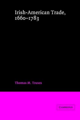 Thomas M. Truxes - Irish-American Trade, 1660–1783 - 9780521526166 - V9780521526166