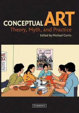 Michael Corris - Conceptual Art: Theory, Myth, and Practice - 9780521530873 - V9780521530873