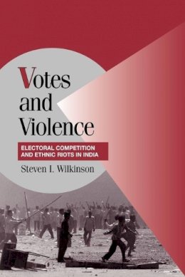 Steven I. Wilkinson - Votes and Violence: Electoral Competition and Ethnic Riots in India - 9780521536059 - V9780521536059