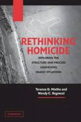 Mr. Terance D. Miethe - Cambridge Studies in Criminology: Rethinking Homicide: Exploring the Structure and Process Underlying Deadly Situations - 9780521540582 - V9780521540582