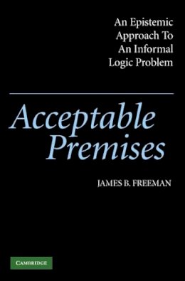 James B. Freeman - Acceptable Premises: An Epistemic Approach to an Informal Logic Problem - 9780521540605 - V9780521540605