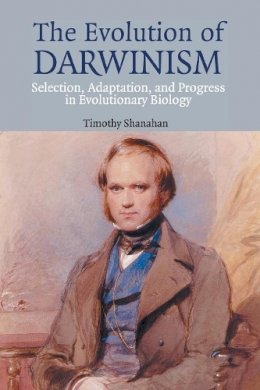 Timothy Shanahan - The Evolution of Darwinism: Selection, Adaptation and Progress in Evolutionary Biology - 9780521541985 - KSG0034163