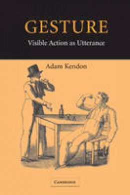 Adam Kendon - Gesture: Visible Action as Utterance - 9780521542937 - V9780521542937