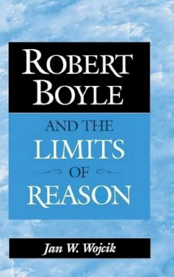  - Robert Boyle and the Limits of Reason - 9780521560290 - KSG0034340